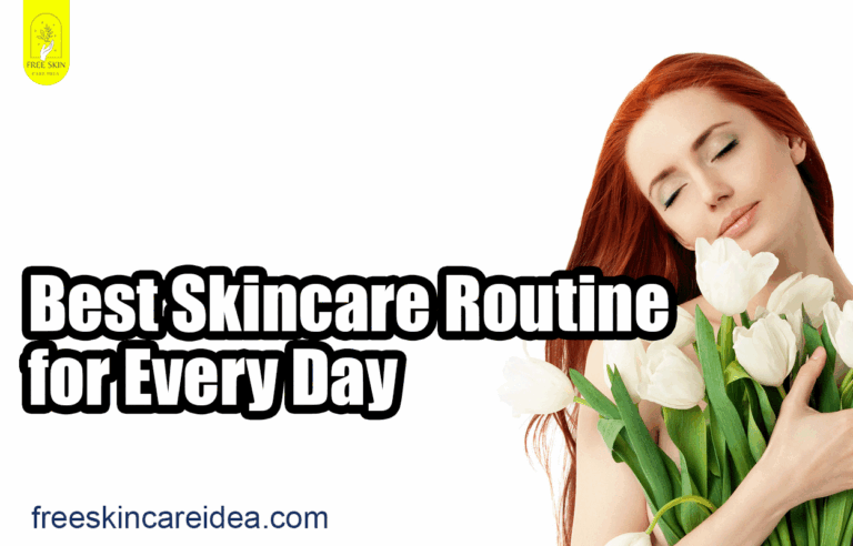 Best Skincare Routine for Every Day