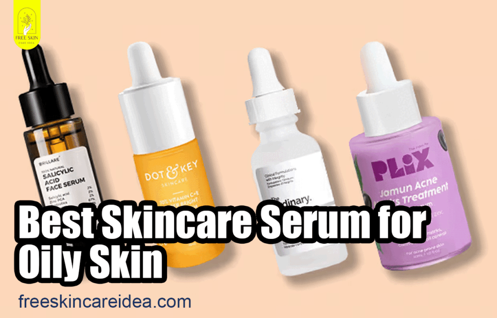 Best Skincare Serum for Oily Skin