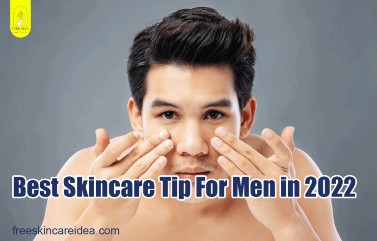 Best Skincare Tip For Men in 2022