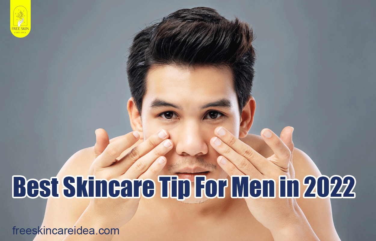Best Skincare Tip For Men in 2022