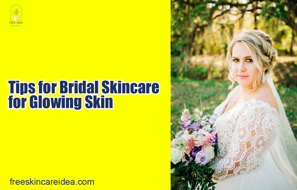 Tips for Bridal Skincare for Glowing Skin